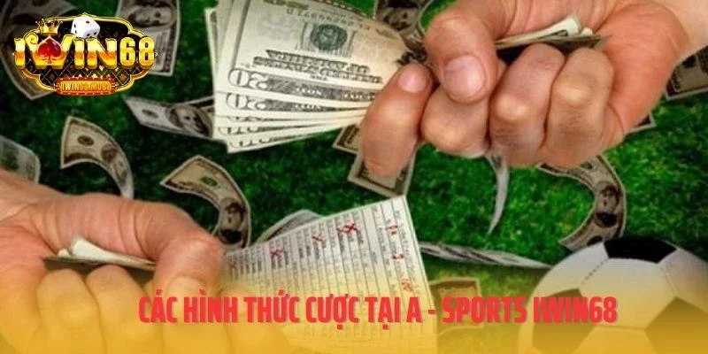 Các hình thức cược tại A - Sports IWIN68