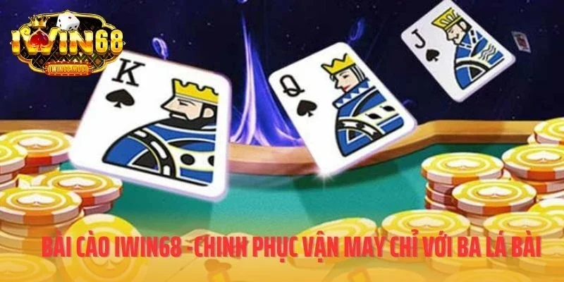 Bài Cào IWIN68 -Chinh Phục Vận May Chỉ Với Ba Lá Bài
