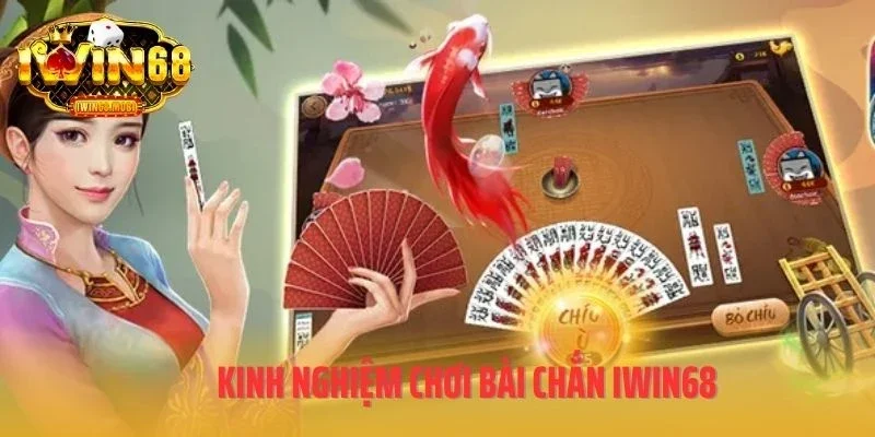 Kinh nghiệm chơi bài chắn IWIN68