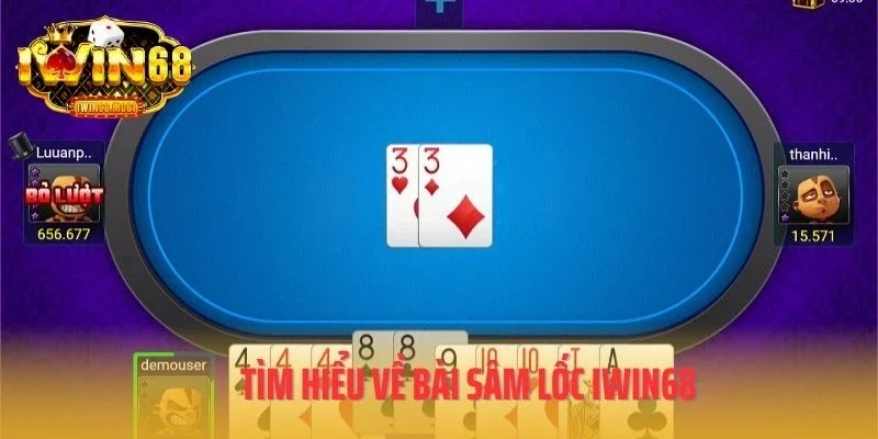 Tìm hiểu về bài sâm lốc IWIN68