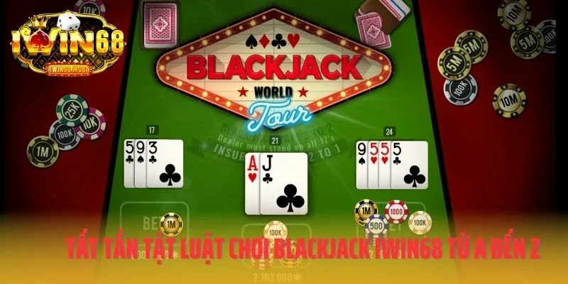 Tất tần tật luật chơi Blackjack IWIN68 từ A đến Z