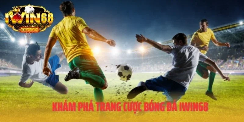 Khám phá trang cược bóng đá IWIN68