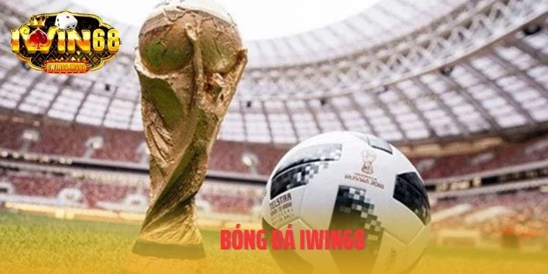 Cá Cược Bóng Đá IWIN68 - Sân Chơi Minh Bạch Cho Dân Túc Cầu