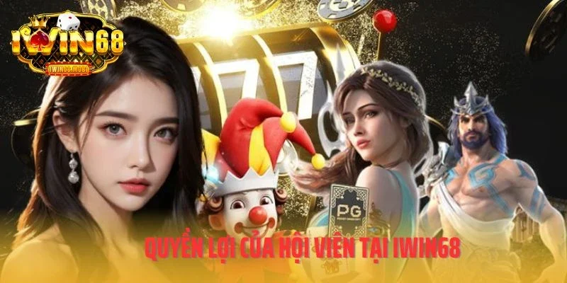 Quyền lợi của hội viên tại IWIN68