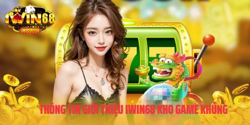 Thông tin giới thiệu IWIN68 kho game khủng