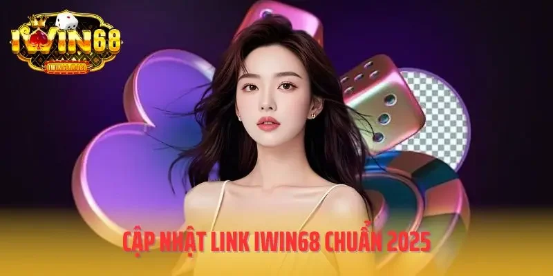 Cập nhật link IWIN68 chuẩn 2025