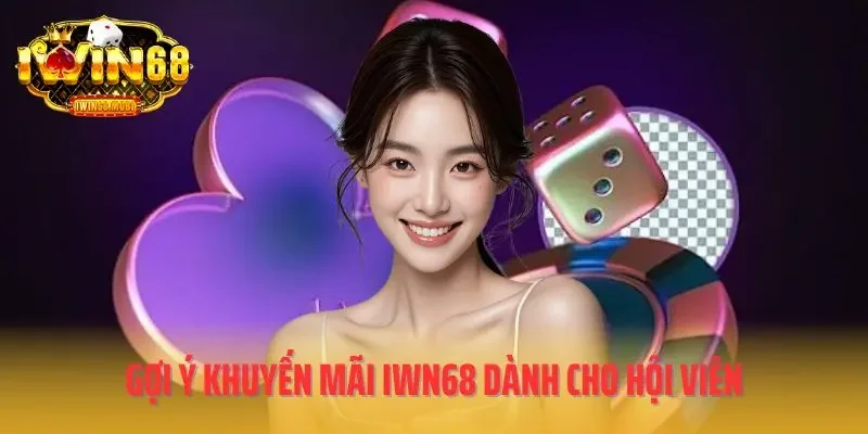 Gợi ý khuyến mãi IWN68 dành cho hội viên