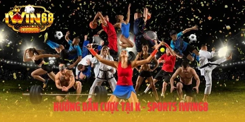 Hướng dẫn cược tại K - Sports IWIN68
