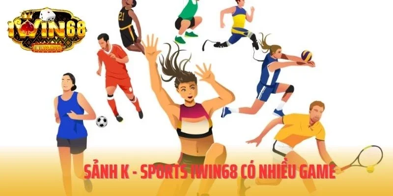 Sảnh K - Sports IWIN68 có nhiều game