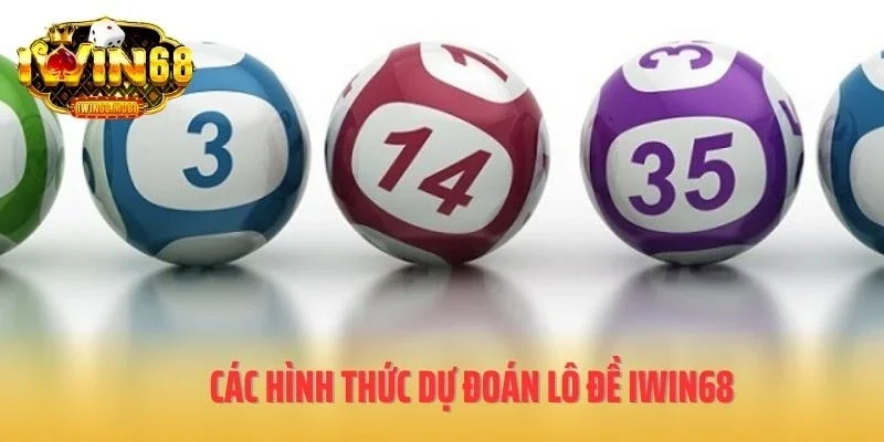 Các hình thức dự đoán lô đề IWIN68