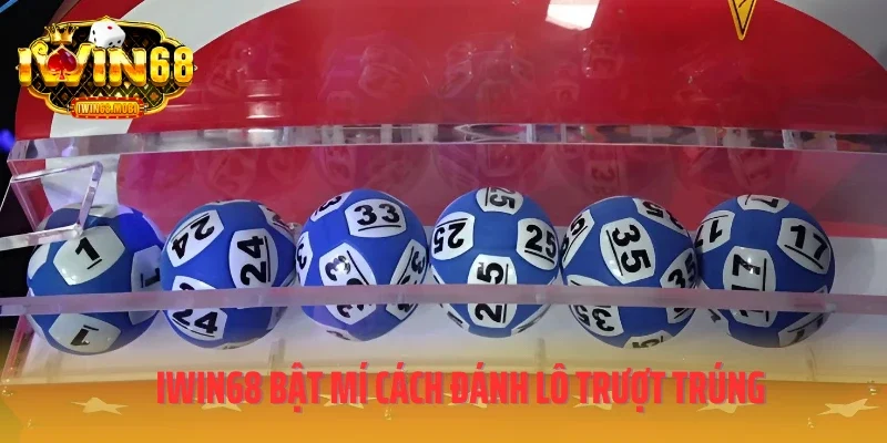 IWIN68 bật mí cách đánh lô trượt trúng