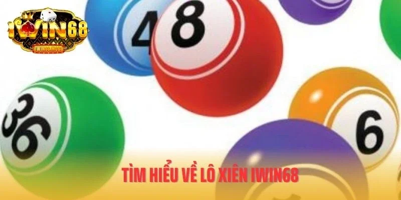 Tìm hiểu về lô xiên IWIN68