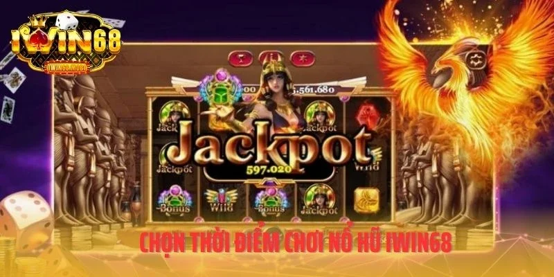 Chọn thời điểm chơi nổ hũ IWIN68