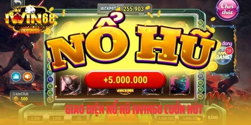 Giao diện nổ hũ IWIN68 cuốn hút