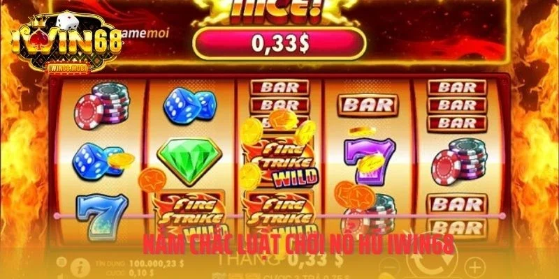 Nắm chắc luật chơi nổ hũ IWIN68