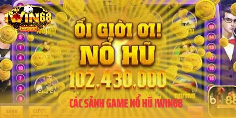 Các sảnh game nổ hũ IWIN68