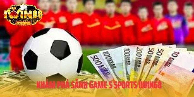 Khám phá sảnh game S Sports IWIN68