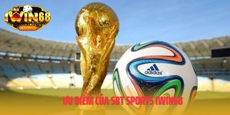 Ưu điểm của SBT Sports IWIN68