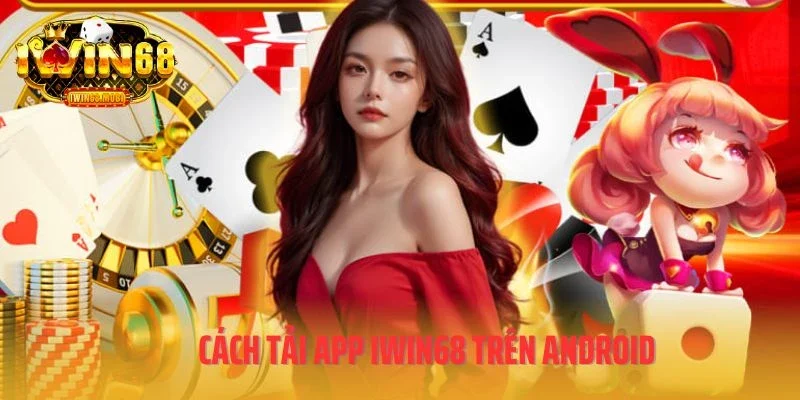 Cách tải app IWIN68 trên Android