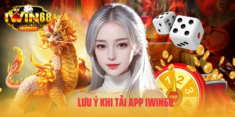 Lưu ý khi tải app IWIN68