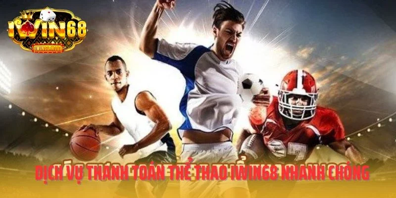 Dịch vụ thanh toán thể thao IWIN68 nhanh chóng
