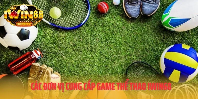Các đơn vị cung cấp game thể thao IWIN68