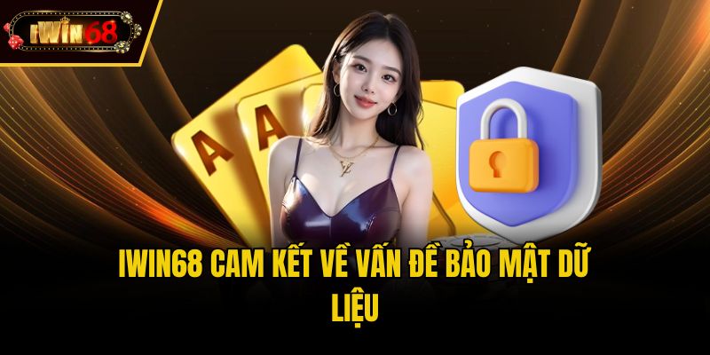 iwin68 cam kết về vấn đề bảo mật dữ liệu