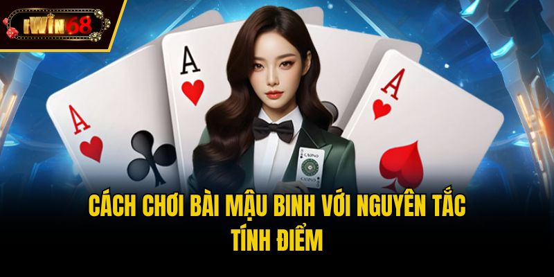 Cách chơi bài Mậu Binh với nguyên tắc tính điểm