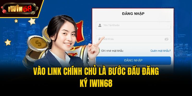 Vào link chính chủ là bước đầu đăng ký IWIN68