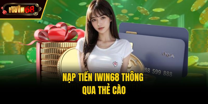 Nạp tiền IWIN68 thông qua thẻ cào
