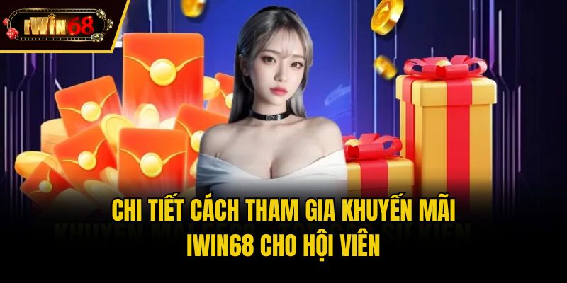 Chi tiết cách tham gia khuyến mãi IWIN68 cho hội viên