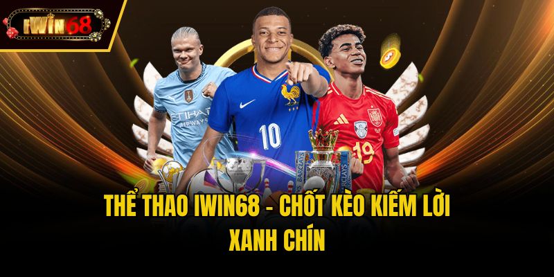 Thể thao iwin68 - Chốt kèo kiếm lời xanh chín