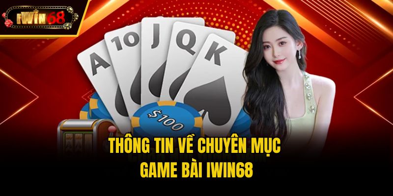 Thông tin về chuyên mục game bài IWIN68