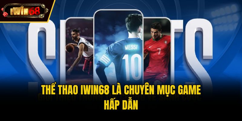 Thể thao IWIN68 là chuyên mục game hấp dẫn